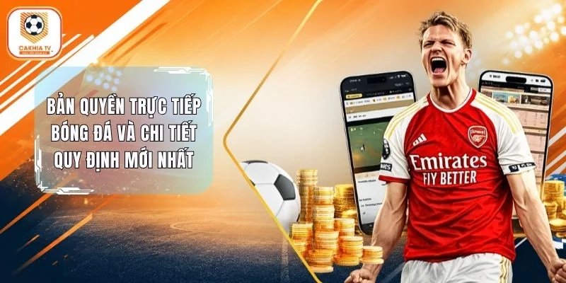 Bản Quyền Trực Tiếp Bóng Đá Và Chi Tiết Quy Định Mới Nhất